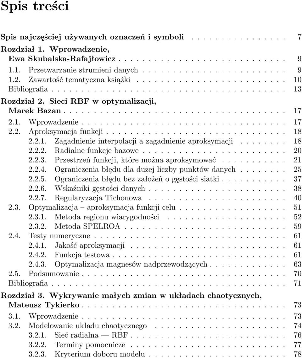 1. Wprowadzenie.................................. 17 2.2. Aproksymacja funkcji.............................. 18 2.2.1. Zagadnienie interpolacji a zagadnienie aproksymacji........ 18 2.2.2. Radialne funkcje bazowe.