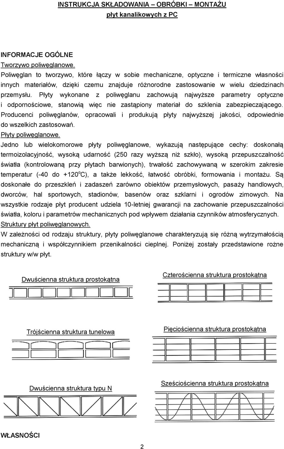 Płyty wykonane z poliwęglanu zachowują najwyższe parametry optyczne i odpornościowe, stanowią więc nie zastąpiony materiał do szklenia zabezpieczającego.