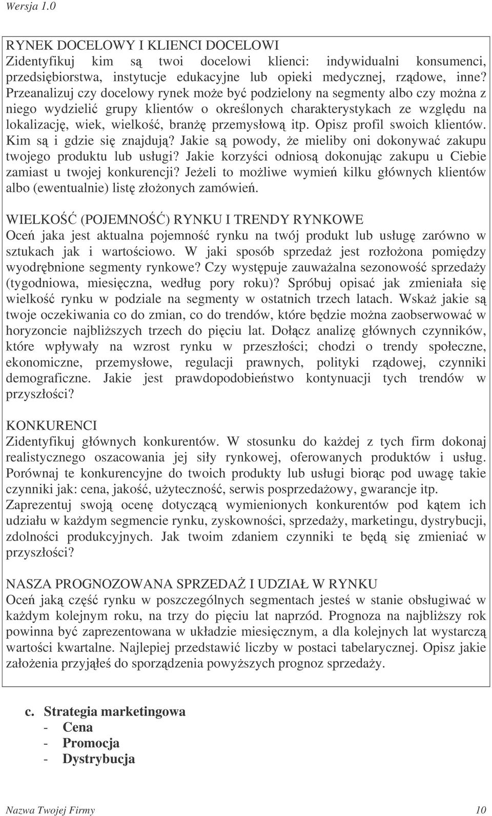 Opisz profil swoich klientów. Kim s i gdzie si znajduj? Jakie s powody, e mieliby oni dokonywa zakupu twojego produktu lub usługi?