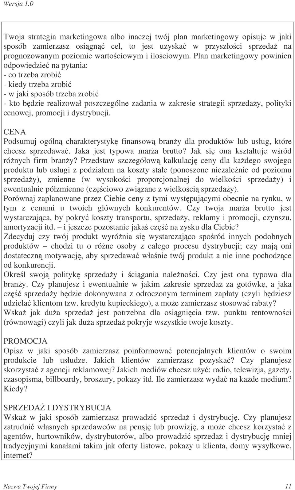 polityki cenowej, promocji i dystrybucji. CENA Podsumuj ogóln charakterystyk finansow brany dla produktów lub usług, które chcesz sprzedawa. Jaka jest typowa mara brutto?