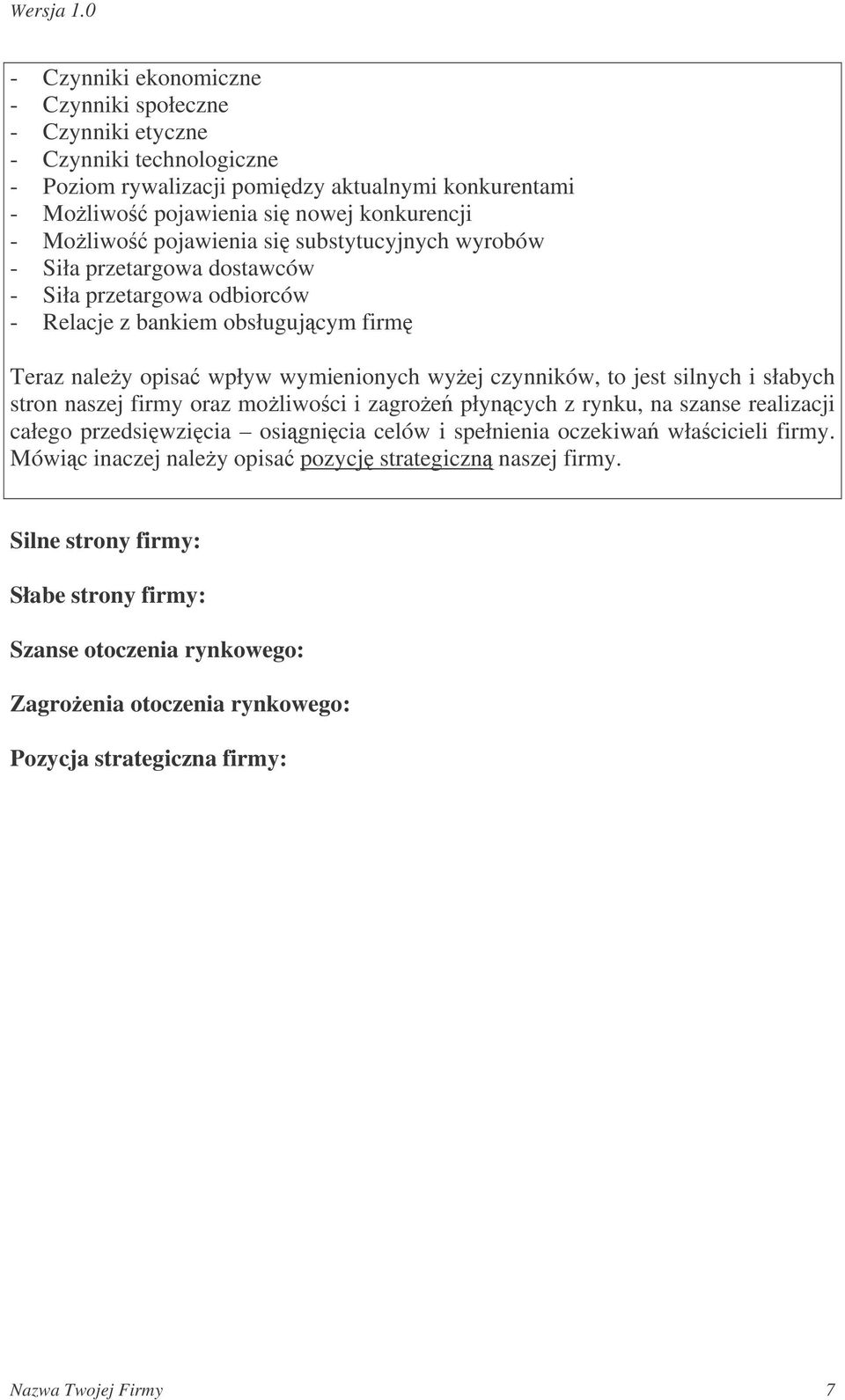 jest silnych i słabych stron naszej firmy oraz moliwoci i zagroe płyncych z rynku, na szanse realizacji całego przedsiwzicia osignicia celów i spełnienia oczekiwa włacicieli firmy.