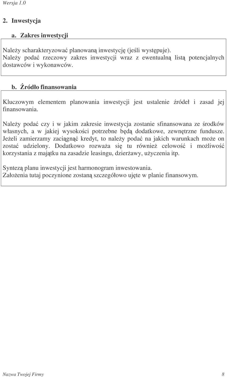 Naley poda czy i w jakim zakresie inwestycja zostanie sfinansowana ze rodków własnych, a w jakiej wysokoci potrzebne bd dodatkowe, zewntrzne fundusze.
