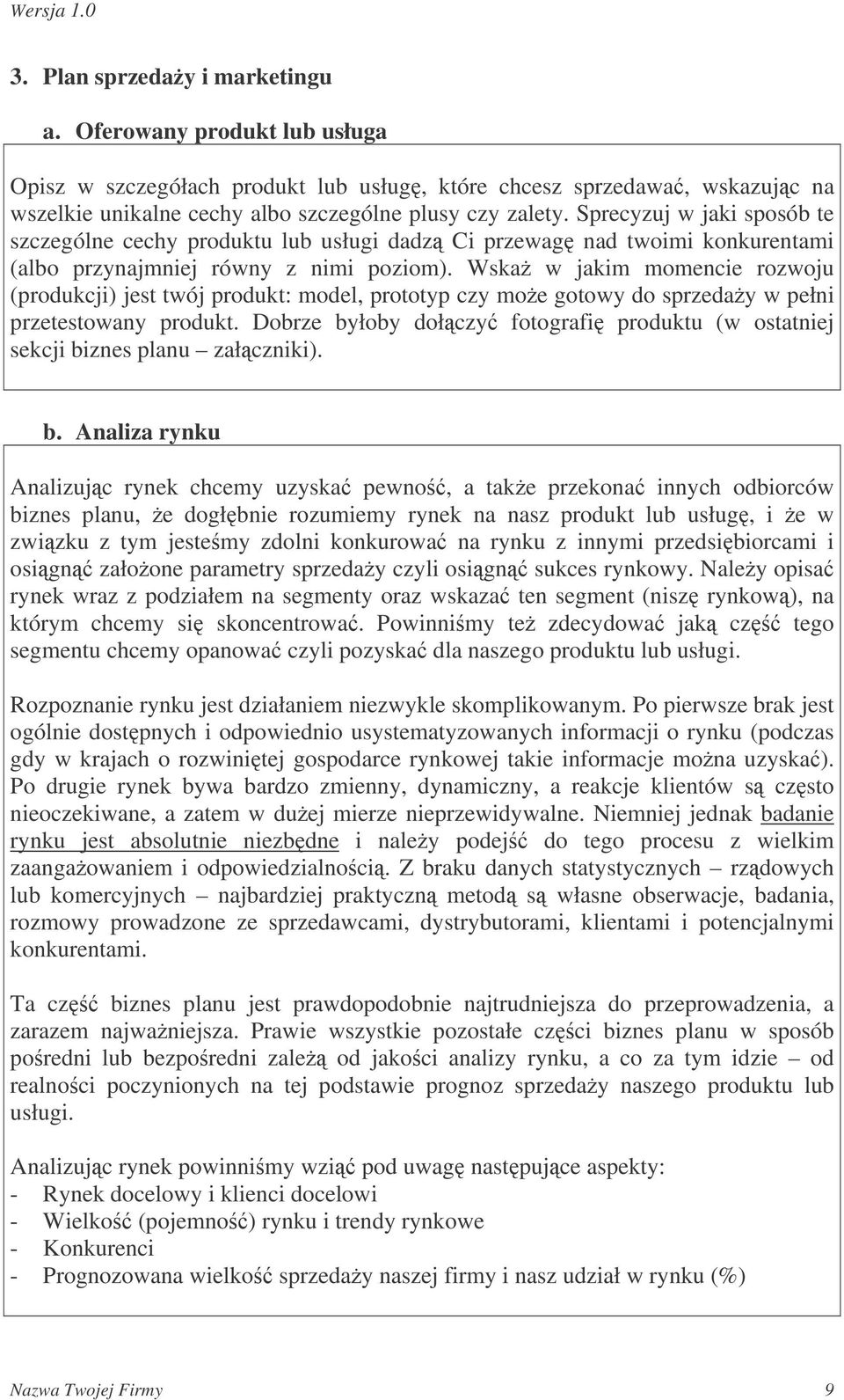 Wska w jakim momencie rozwoju (produkcji) jest twój produkt: model, prototyp czy moe gotowy do sprzeday w pełni przetestowany produkt.