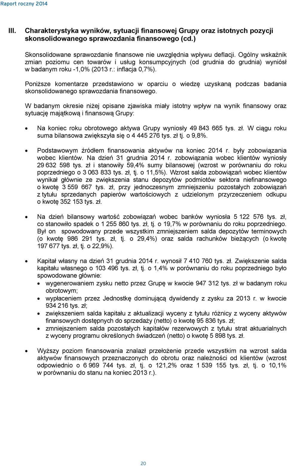 : inflacja 0,7%). Poniższe komentarze przedstawiono w oparciu o wiedzę uzyskaną podczas badania skonsolidowanego sprawozdania finansowego.