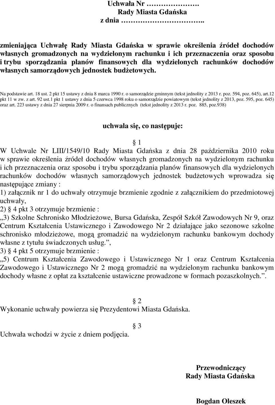 dla wydzielonych rachunków dochodów własnych samorządowych jednostek budŝetowych. Na podstawie art. 18 ust. 2 pkt 15 ustawy z dnia 8 marca 1990 r. o samorządzie gminnym (tekst jednolity z 2013 r. poz.