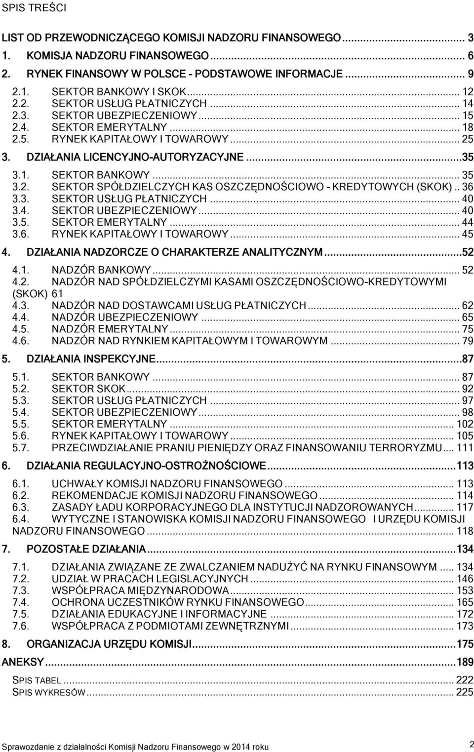 . 36 3.3. SEKTOR USŁUG PŁATNICZYCH... 40 3.4. SEKTOR UBEZPIECZENIOWY... 40 3.5. SEKTOR EMERYTALNY... 44 3.6. RYNEK KAPITAŁOWY I TOWAROWY... 45 4. DZIAŁANIA NADZORCZE O CHARAKTERZE ANALITYCZNYM...52 4.