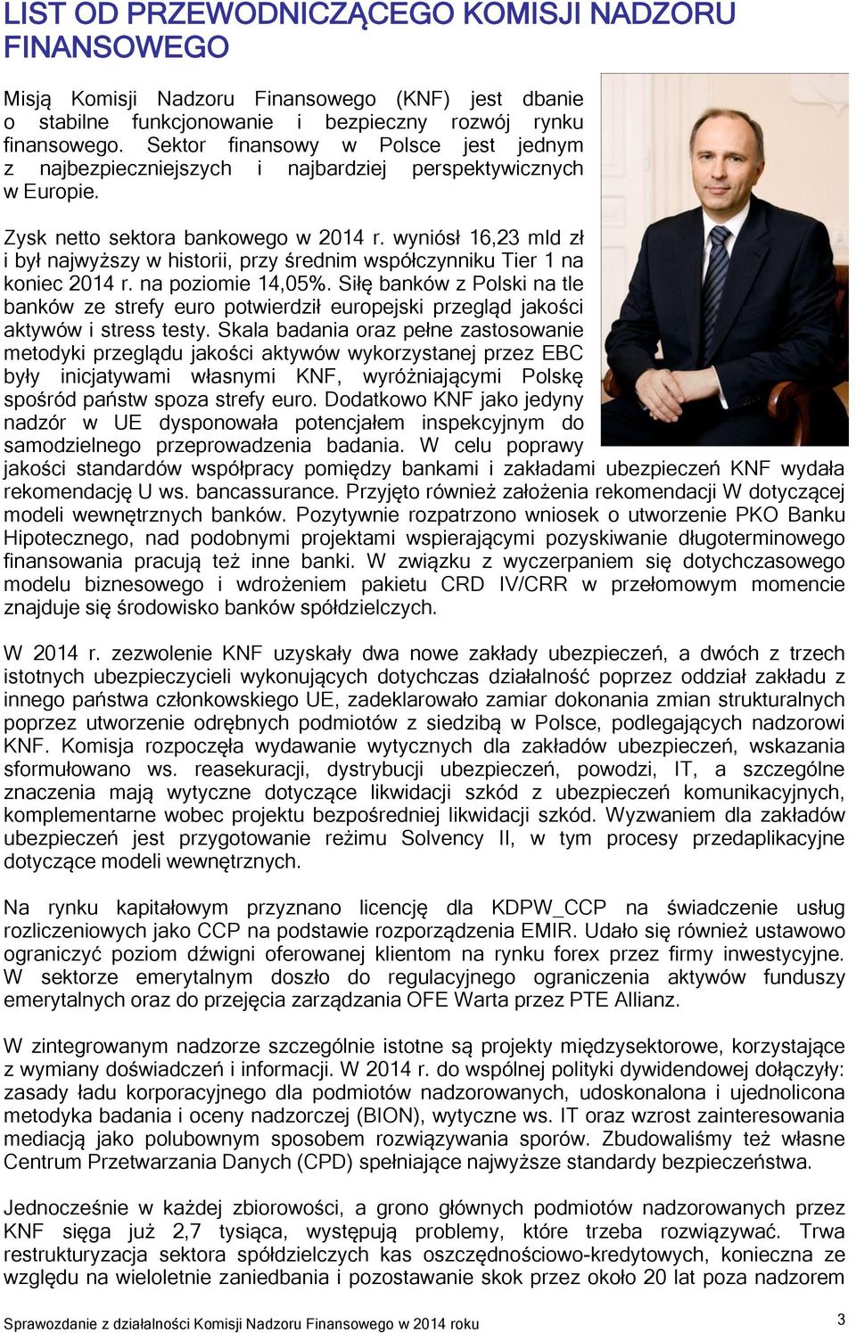 wyniósł 16,23 mld zł i był najwyższy w historii, przy średnim współczynniku Tier 1 na koniec 2014 r. na poziomie 14,05%.