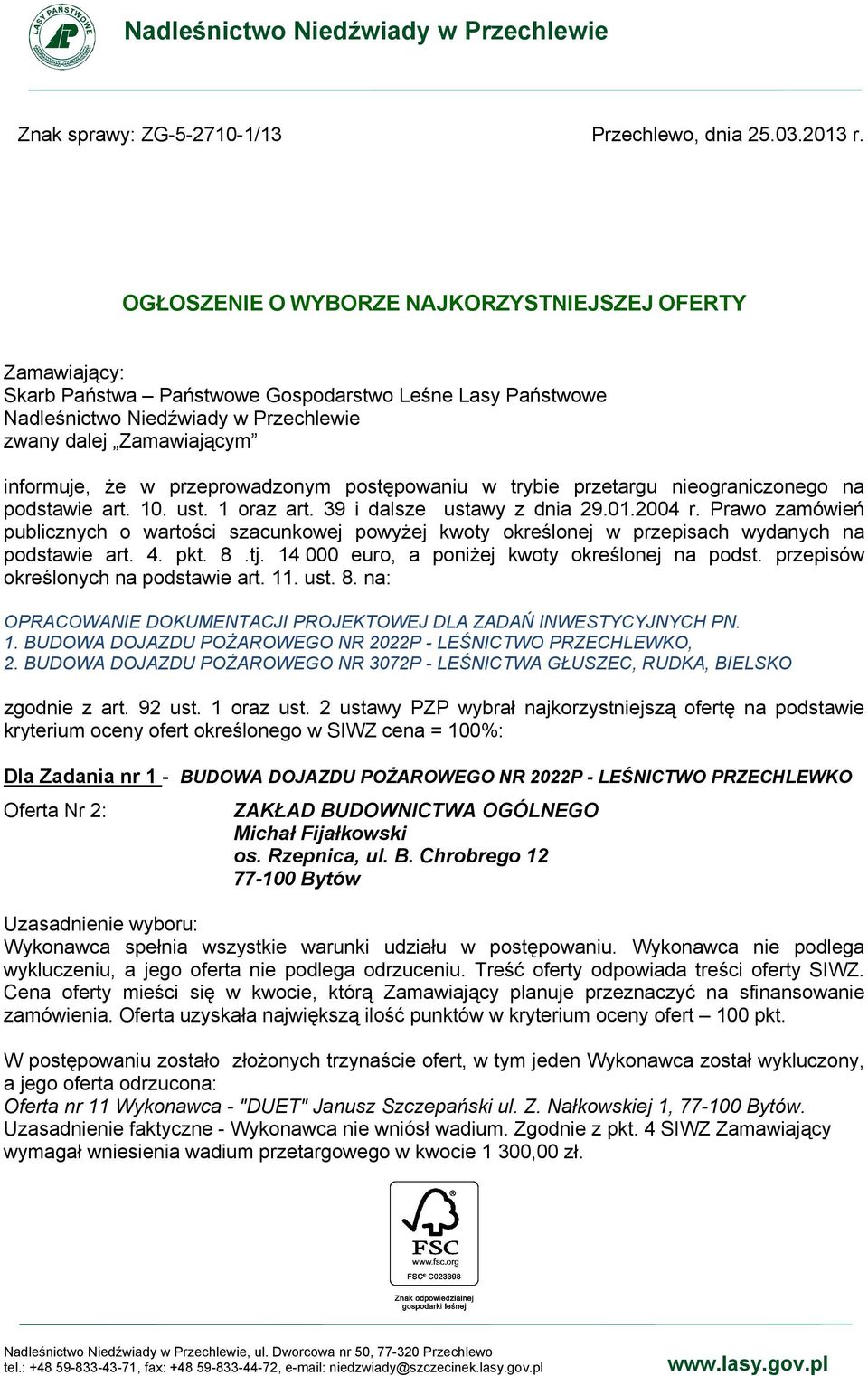 przeprowadzonym postępowaniu w trybie przetargu nieograniczonego na podstawie art. 10. ust. 1 oraz art. 39 i dalsze ustawy z dnia 29.01.2004 r.