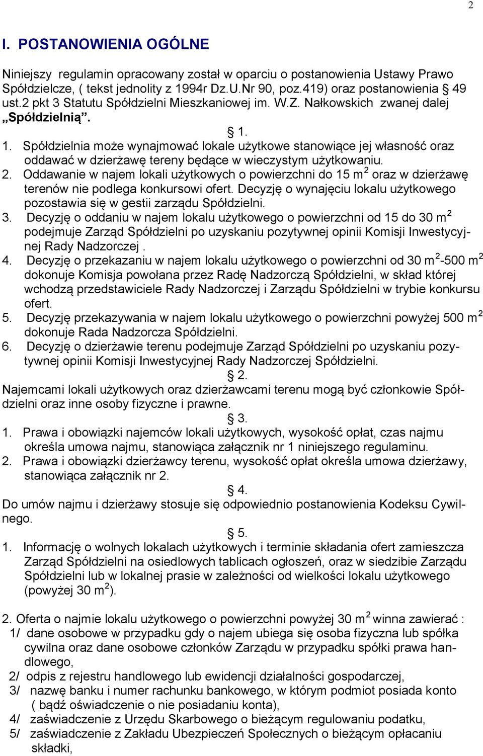 1. Spółdzielnia może wynajmować lokale użytkowe stanowiące jej własność oraz oddawać w dzierżawę tereny będące w wieczystym użytkowaniu. 2.