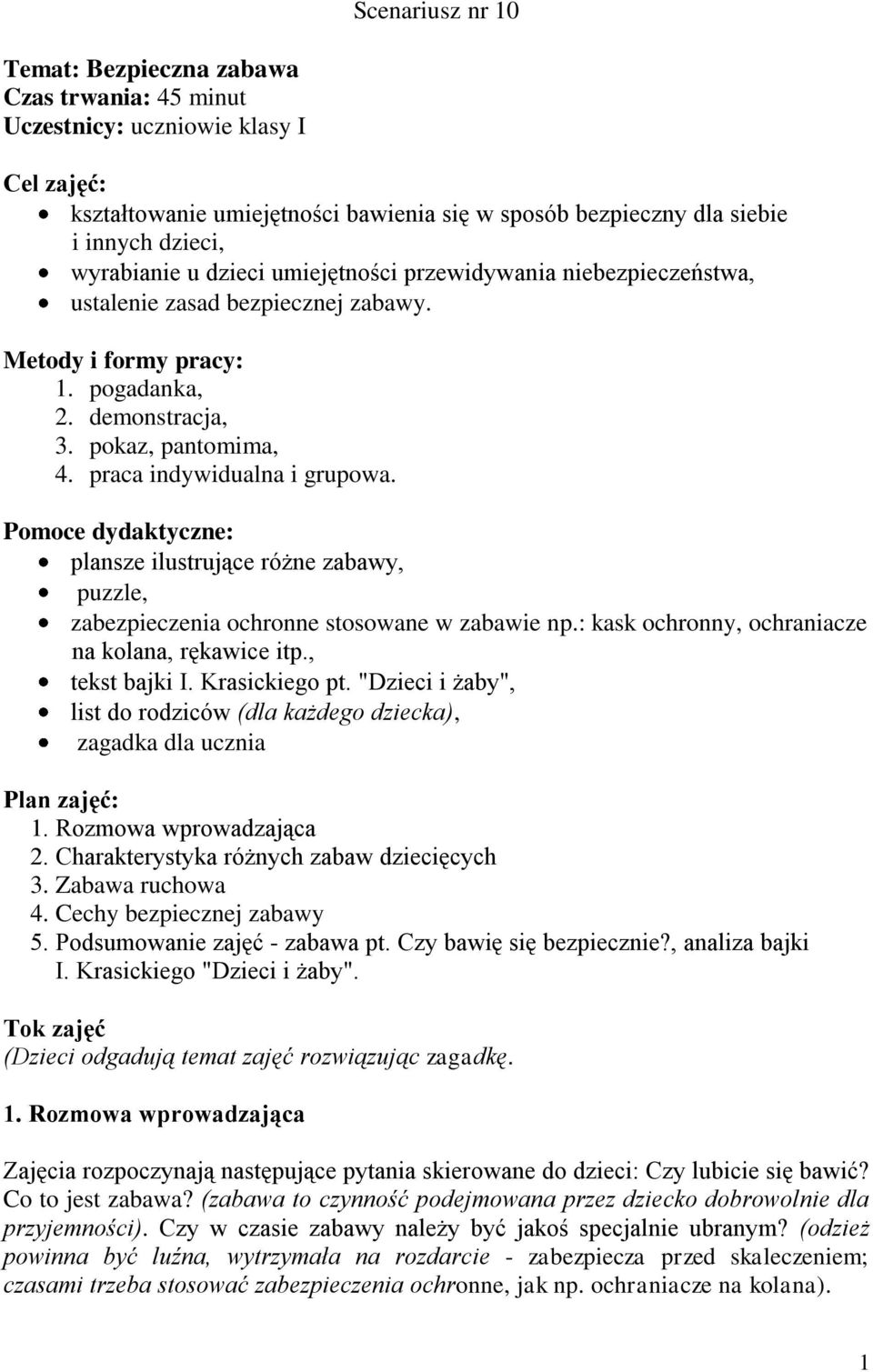 praca indywidualna i grupowa. Pomoce dydaktyczne: plansze ilustrujące różne zabawy, puzzle, zabezpieczenia ochronne stosowane w zabawie np.: kask ochronny, ochraniacze na kolana, rękawice itp.