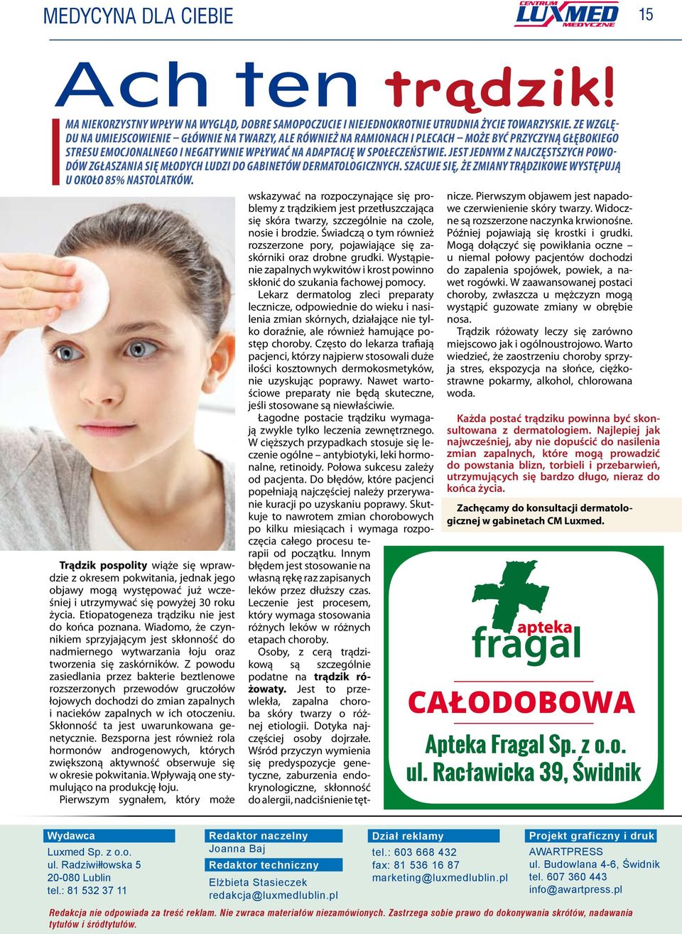 Jest jednym z najczęstszych powodów zgłaszania się młodych ludzi do gabinetów dermatologicznych. Szacuje się, że zmiany trądzikowe występują u około 85% nastolatków.