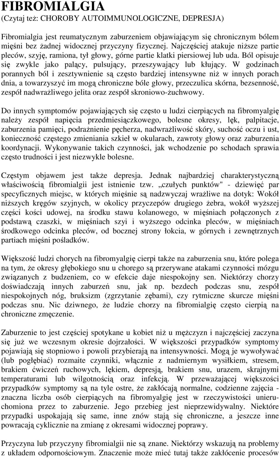 W godzinach porannych ból i zesztywnienie są często bardziej intensywne niŝ w innych porach dnia, a towarzyszyć im mogą chroniczne bóle głowy, przeczulica skórna, bezsenność, zespół nadwraŝliwego