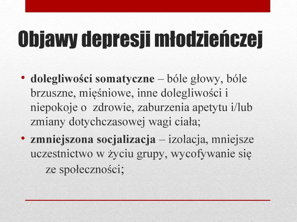 apetytu i/lub zmiany dotychczasowej wagi ciała; zmniejszona socjalizacja