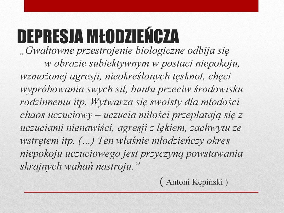 Wytwarza się swoisty dla młodości chaos uczuciowy uczucia miłości przeplatają się z uczuciami nienawiści, agresji z lękiem,