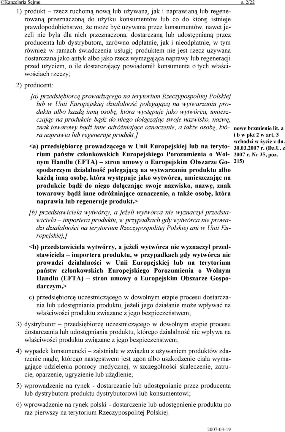 konsumentów, nawet jeżeli nie była dla nich przeznaczona, dostarczaną lub udostępnianą przez producenta lub dystrybutora, zarówno odpłatnie, jak i nieodpłatnie, w tym również w ramach świadczenia