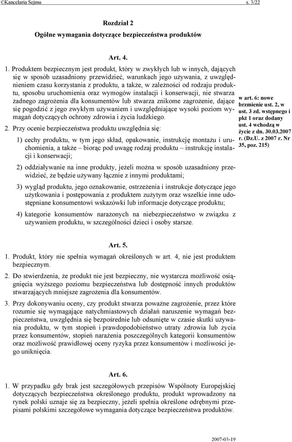 zależności od rodzaju produktu, sposobu uruchomienia oraz wymogów instalacji i konserwacji, nie stwarza żadnego zagrożenia dla konsumentów lub stwarza znikome zagrożenie, dające się pogodzić z jego