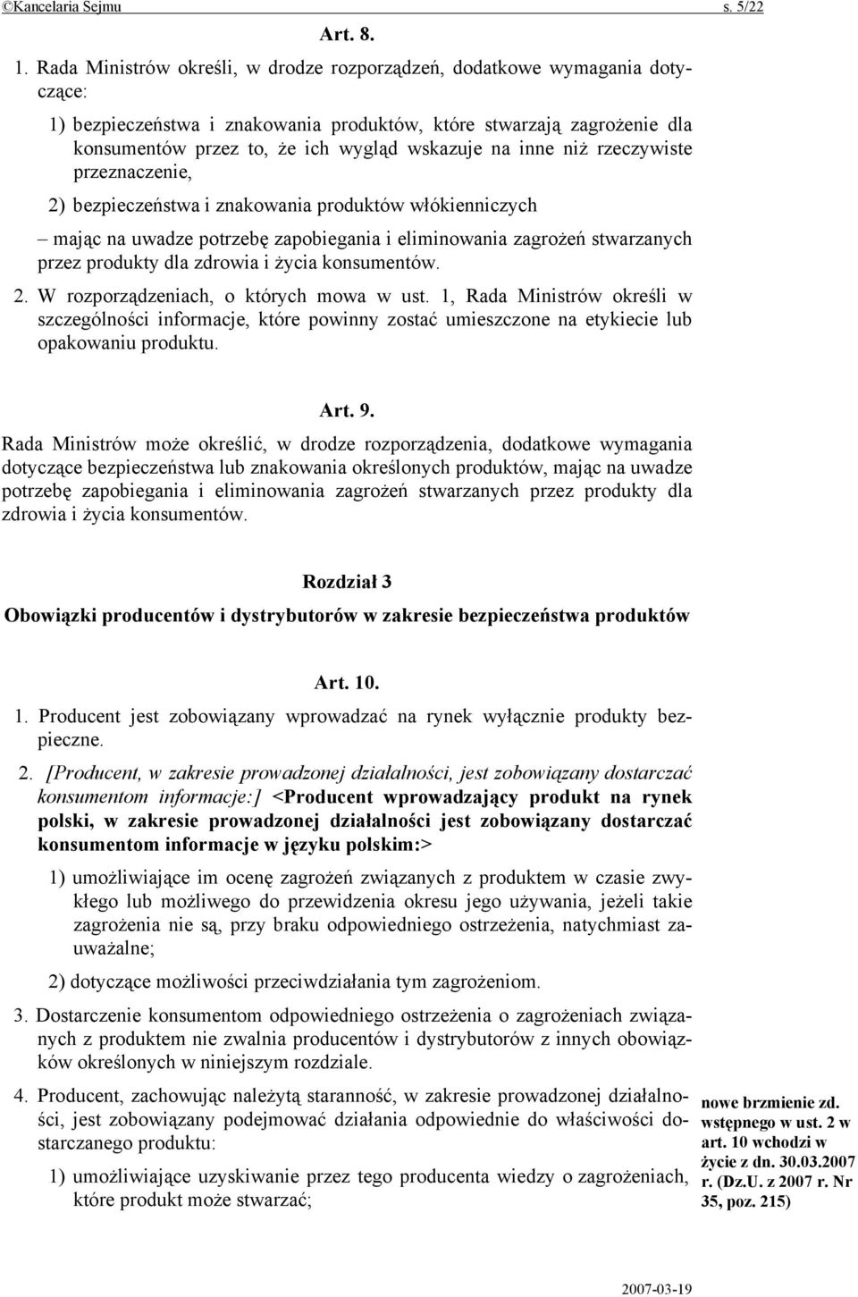 inne niż rzeczywiste przeznaczenie, 2) bezpieczeństwa i znakowania produktów włókienniczych mając na uwadze potrzebę zapobiegania i eliminowania zagrożeń stwarzanych przez produkty dla zdrowia i