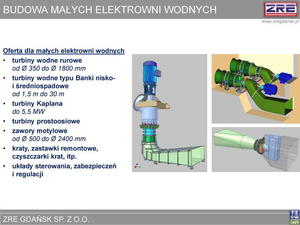 30 m turbiny Kaplana do 5,5 MW turbiny prostoosiowe zawory motylowe od Ø 500 do Ø 2400