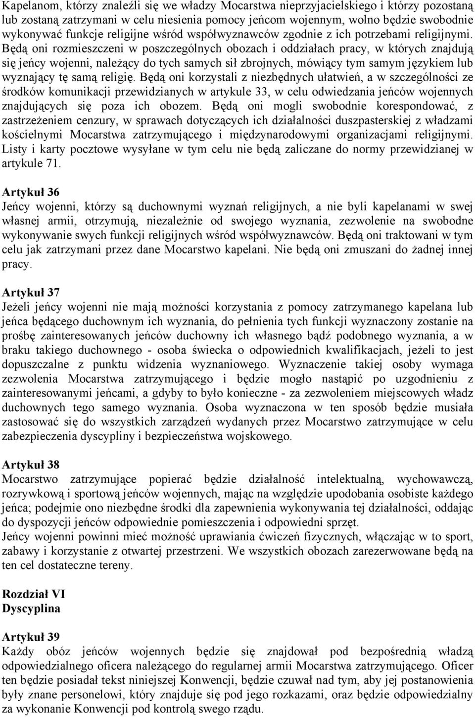 Będą oni rozmieszczeni w poszczególnych obozach i oddziałach pracy, w których znajdują się jeńcy wojenni, należący do tych samych sił zbrojnych, mówiący tym samym językiem lub wyznający tę samą