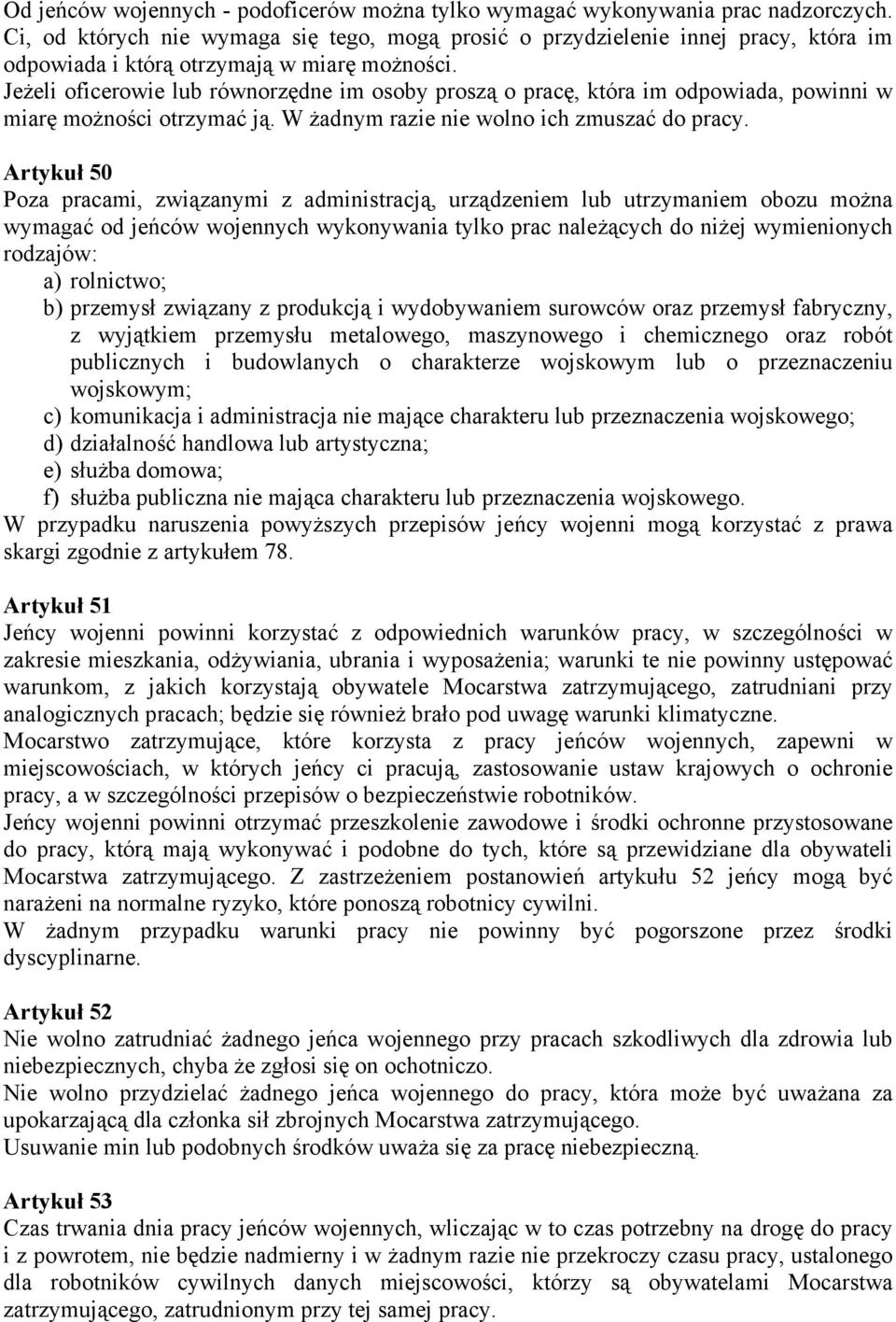 Jeżeli oficerowie lub równorzędne im osoby proszą o pracę, która im odpowiada, powinni w miarę możności otrzymać ją. W żadnym razie nie wolno ich zmuszać do pracy.