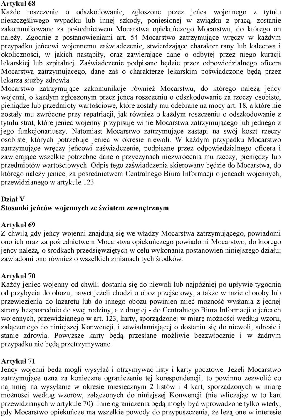 54 Mocarstwo zatrzymujące wręczy w każdym przypadku jeńcowi wojennemu zaświadczenie, stwierdzające charakter rany lub kalectwa i okoliczności, w jakich nastąpiły, oraz zawierające dane o odbytej