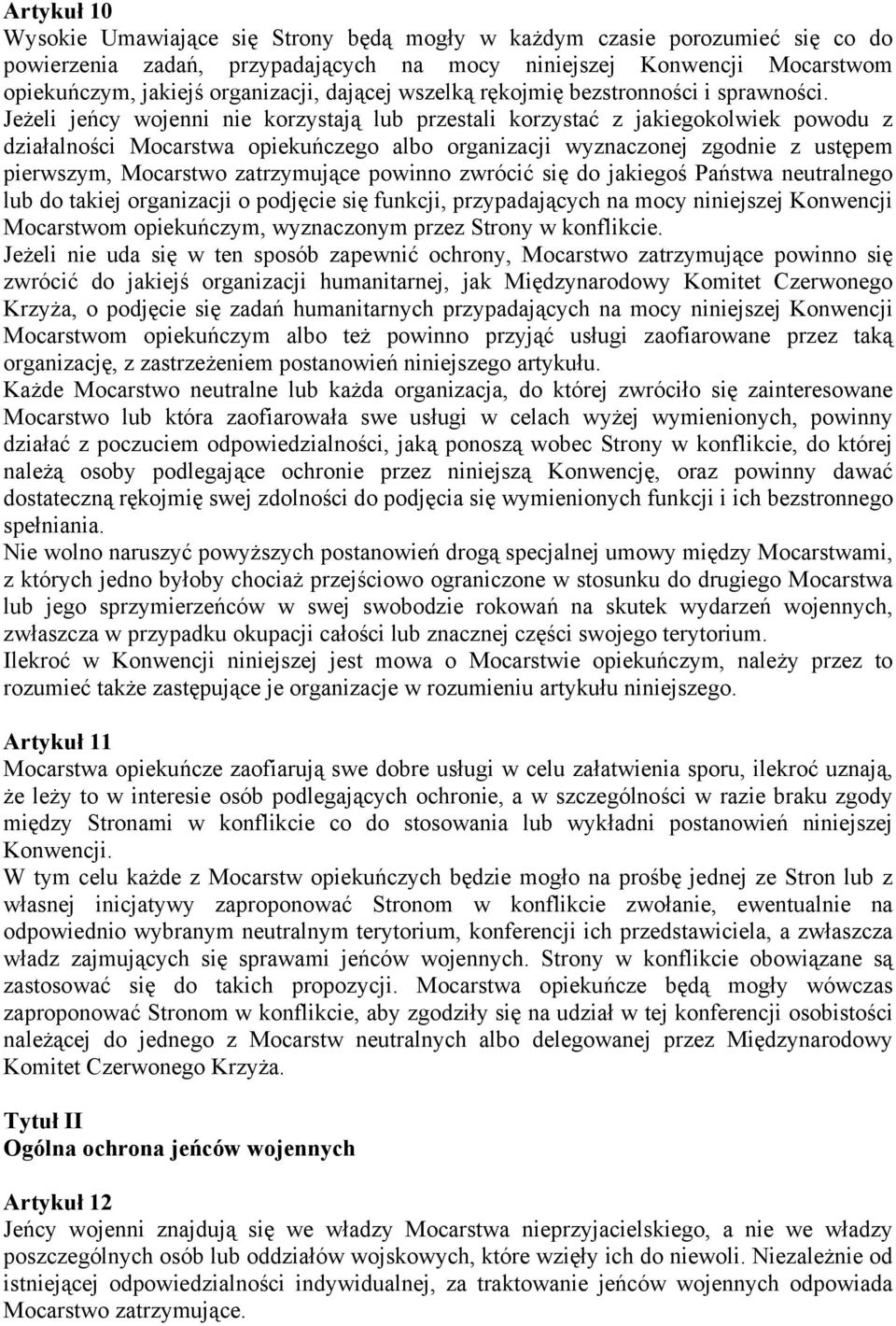 Jeżeli jeńcy wojenni nie korzystają lub przestali korzystać z jakiegokolwiek powodu z działalności Mocarstwa opiekuńczego albo organizacji wyznaczonej zgodnie z ustępem pierwszym, Mocarstwo