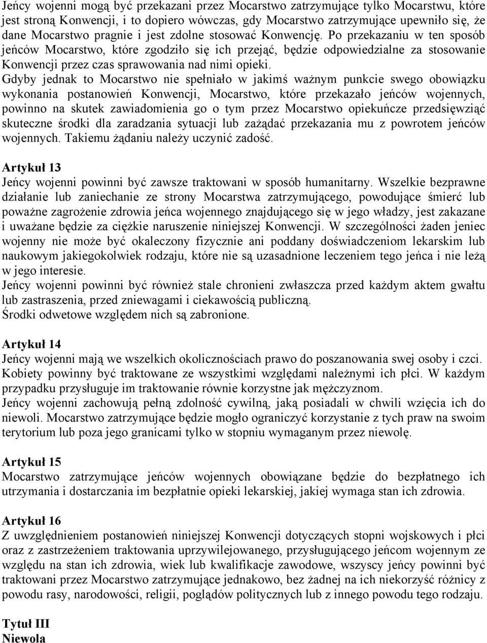 Gdyby jednak to Mocarstwo nie spełniało w jakimś ważnym punkcie swego obowiązku wykonania postanowień Konwencji, Mocarstwo, które przekazało jeńców wojennych, powinno na skutek zawiadomienia go o tym