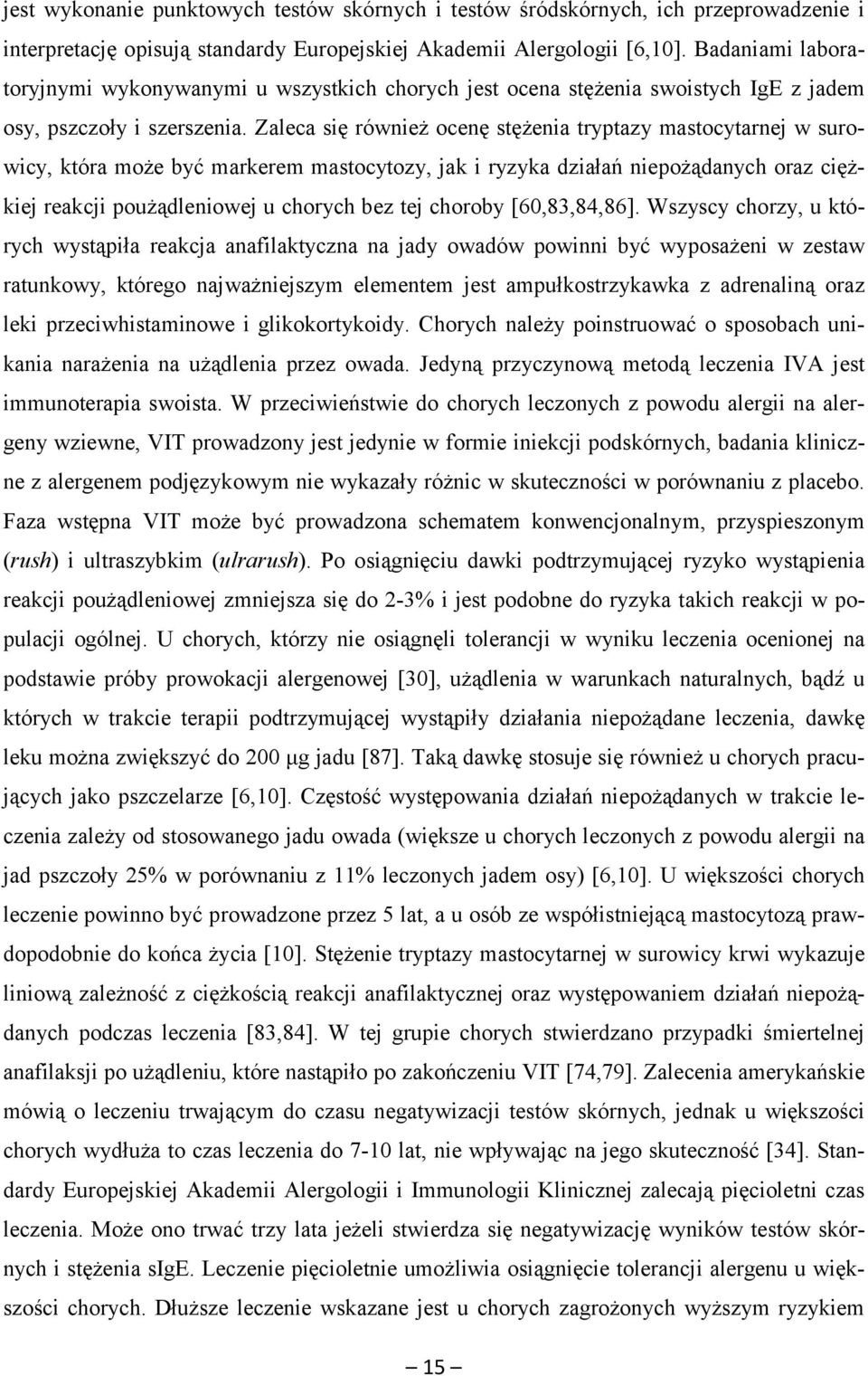 Zaleca się również ocenę stężenia tryptazy mastocytarnej w surowicy, która może być markerem mastocytozy, jak i ryzyka działań niepożądanych oraz ciężkiej reakcji poużądleniowej u chorych bez tej