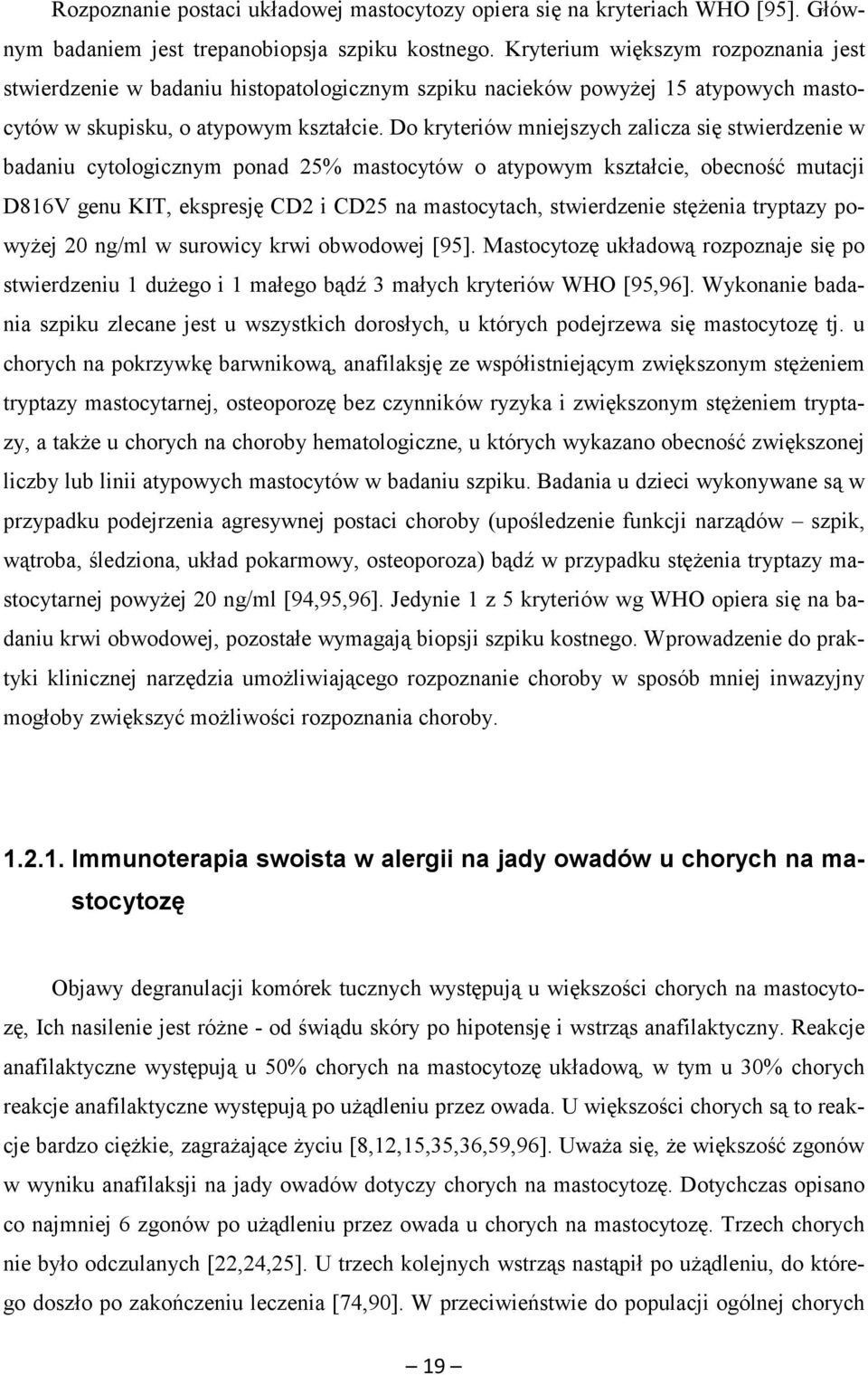 Do kryteriów mniejszych zalicza się stwierdzenie w badaniu cytologicznym ponad 25% mastocytów o atypowym kształcie, obecność mutacji D816V genu KIT, ekspresję CD2 i CD25 na mastocytach, stwierdzenie