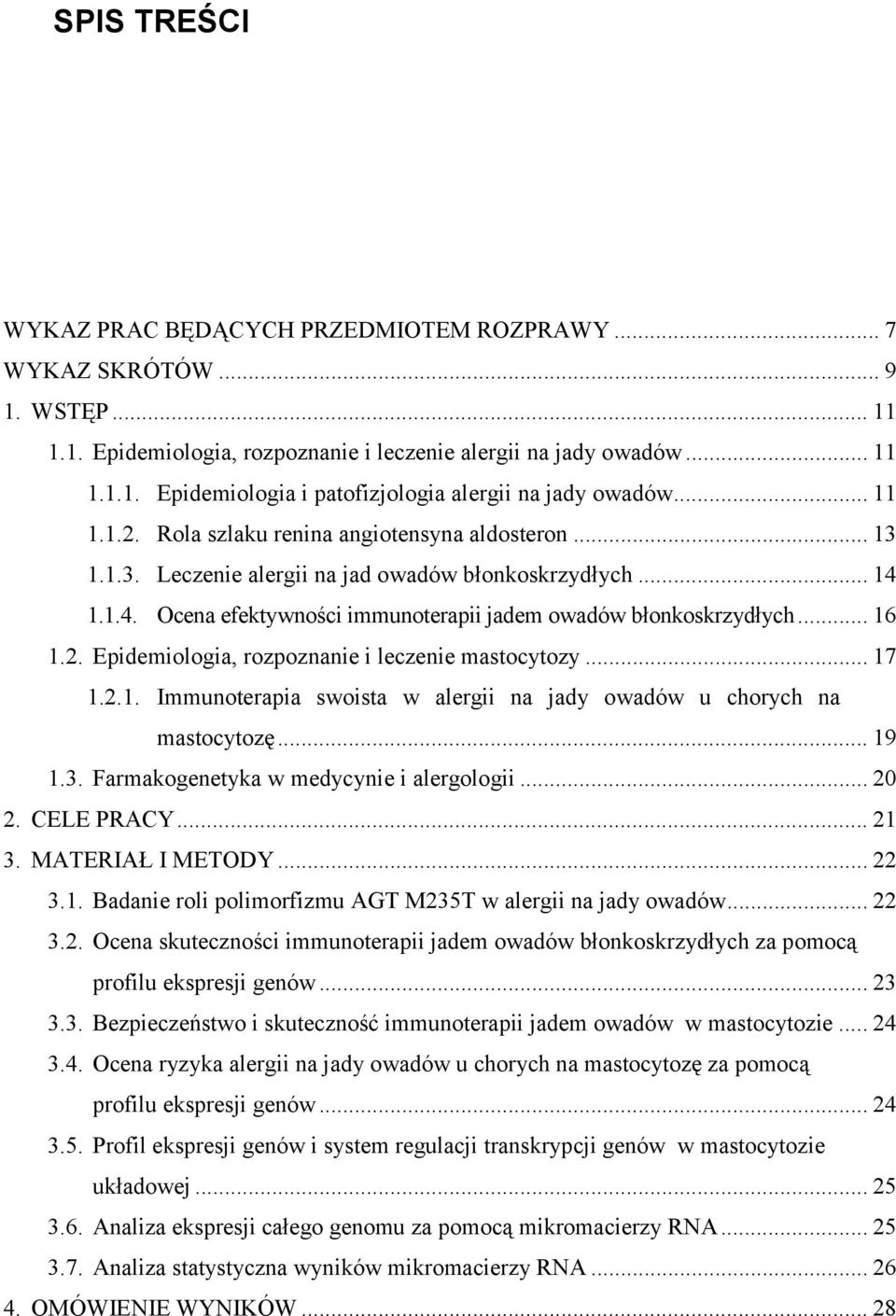 2. Epidemiologia, rozpoznanie i leczenie mastocytozy... 17 1.2.1. Immunoterapia swoista w alergii na jady owadów u chorych na mastocytozę... 19 1.3. Farmakogenetyka w medycynie i alergologii... 20 2.