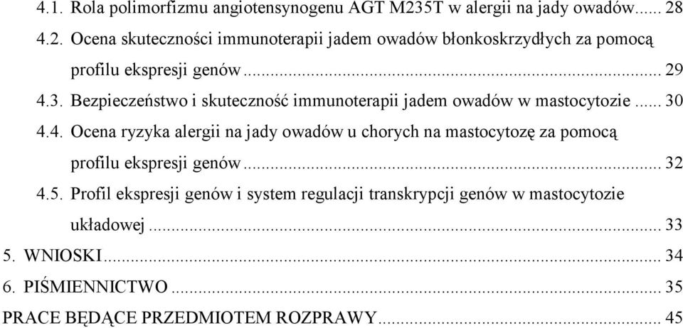 .. 29 4.3. Bezpieczeństwo i skuteczność immunoterapii jadem owadów w mastocytozie... 30 4.4. Ocena ryzyka alergii na jady owadów u chorych na mastocytozę za pomocą profilu ekspresji genów.