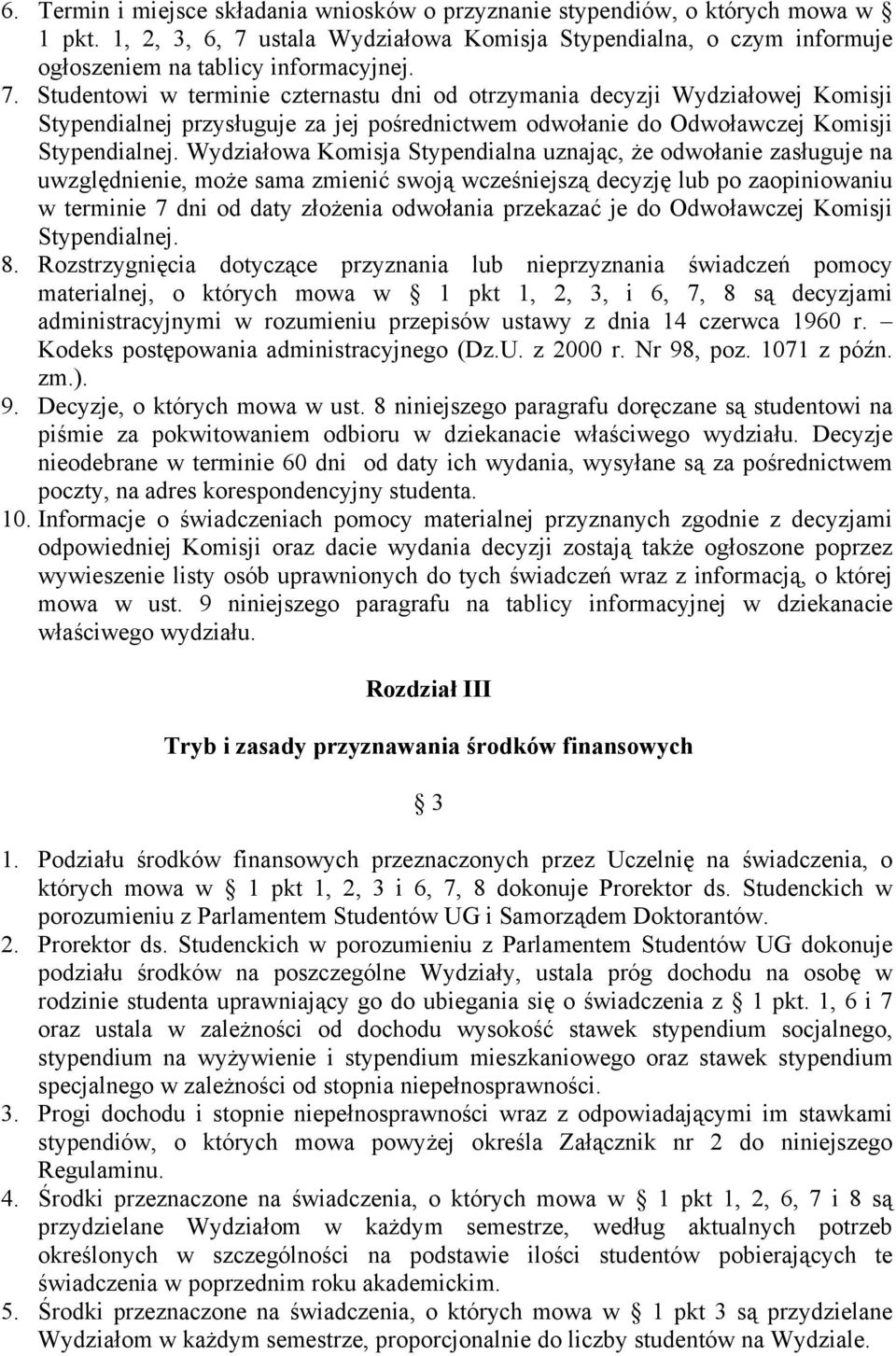 Studentowi w terminie czternastu dni od otrzymania decyzji Wydziałowej Komisji Stypendialnej przysługuje za jej pośrednictwem odwołanie do Odwoławczej Komisji Stypendialnej.