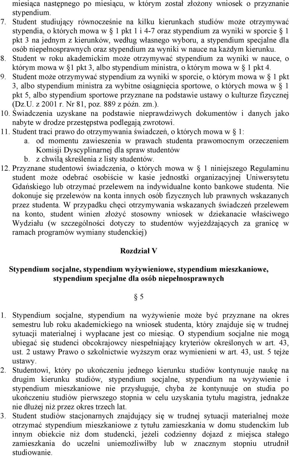 własnego wyboru, a stypendium specjalne dla osób niepełnosprawnych oraz stypendium za wyniki w nauce na każdym kierunku. 8.