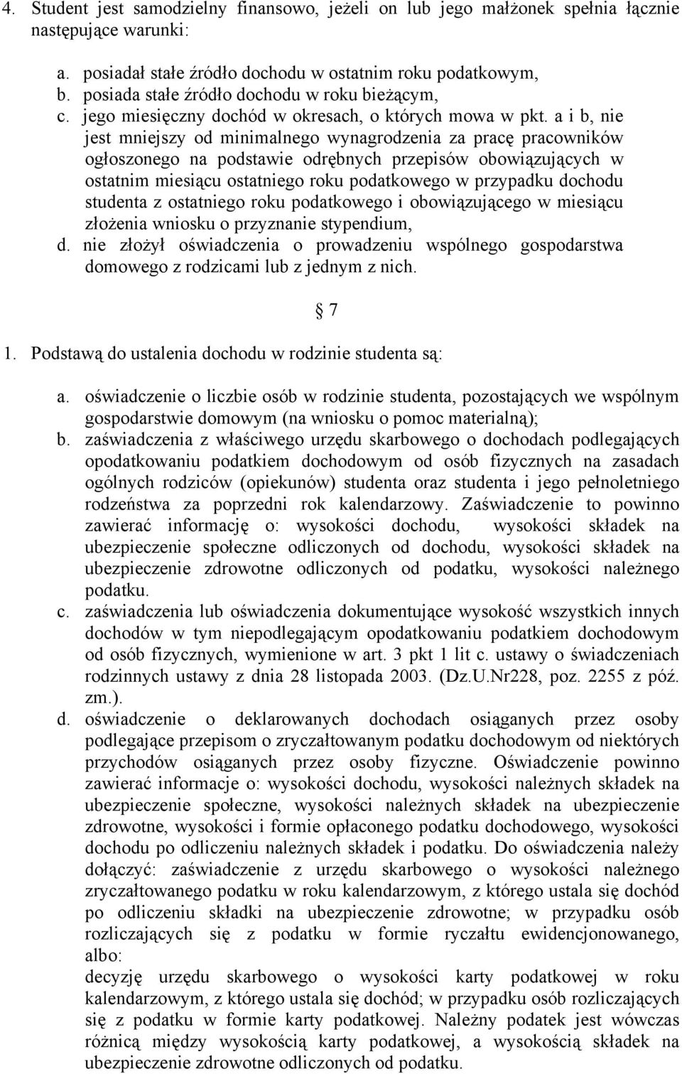 a i b, nie jest mniejszy od minimalnego wynagrodzenia za pracę pracowników ogłoszonego na podstawie odrębnych przepisów obowiązujących w ostatnim miesiącu ostatniego roku podatkowego w przypadku