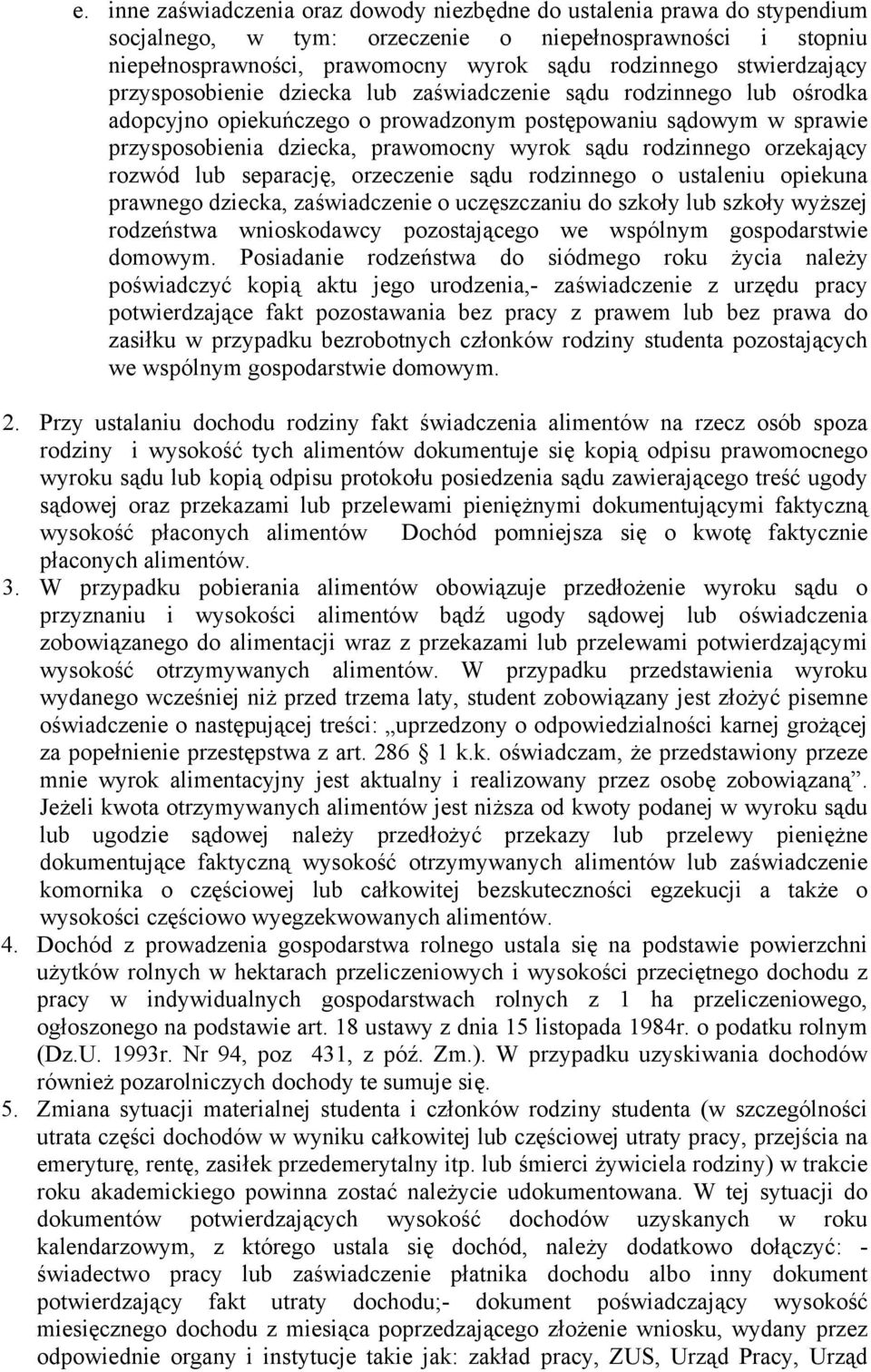 rodzinnego orzekający rozwód lub separację, orzeczenie sądu rodzinnego o ustaleniu opiekuna prawnego dziecka, zaświadczenie o uczęszczaniu do szkoły lub szkoły wyższej rodzeństwa wnioskodawcy