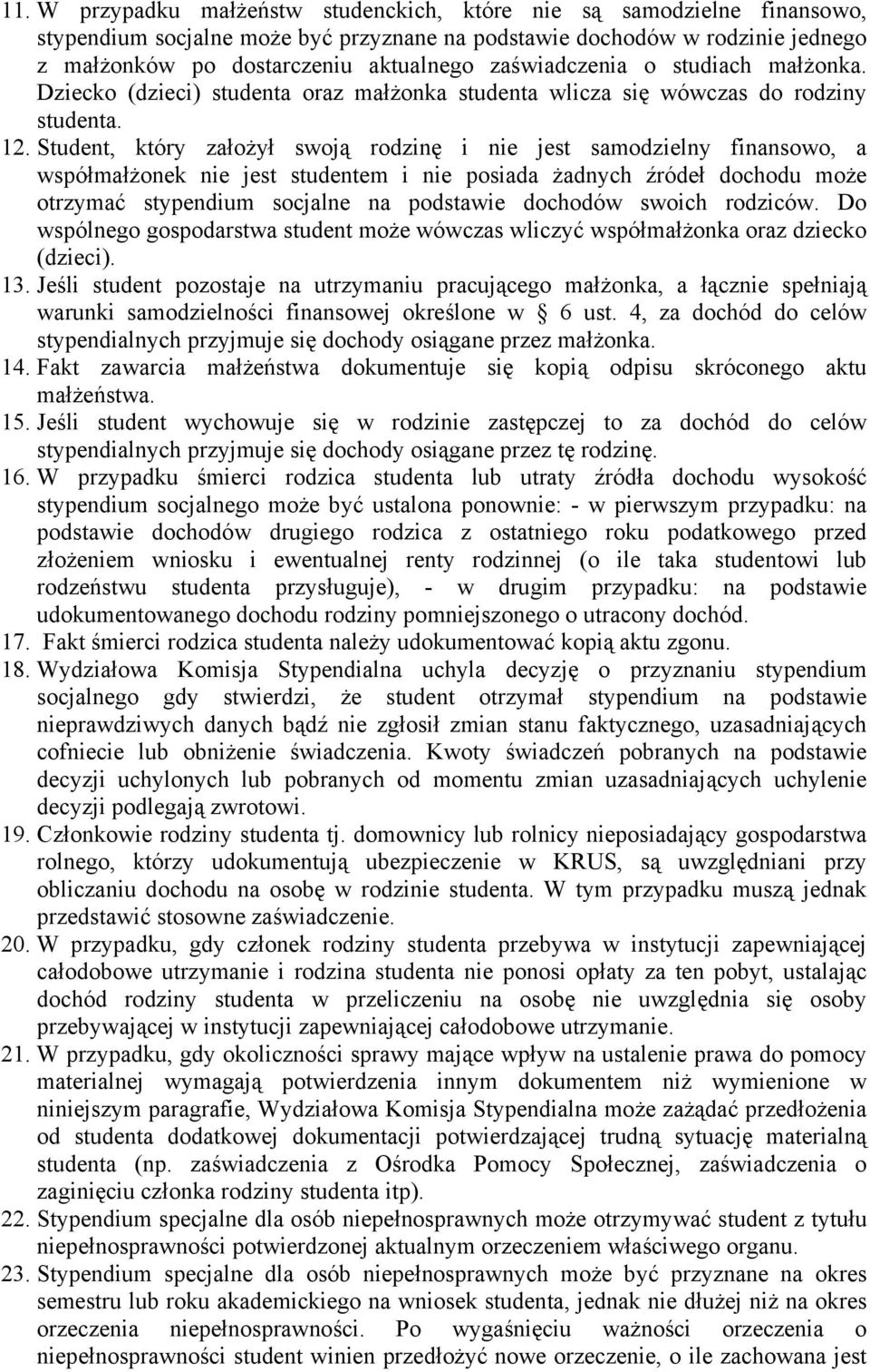 Student, który założył swoją rodzinę i nie jest samodzielny finansowo, a współmałżonek nie jest studentem i nie posiada żadnych źródeł dochodu może otrzymać stypendium socjalne na podstawie dochodów