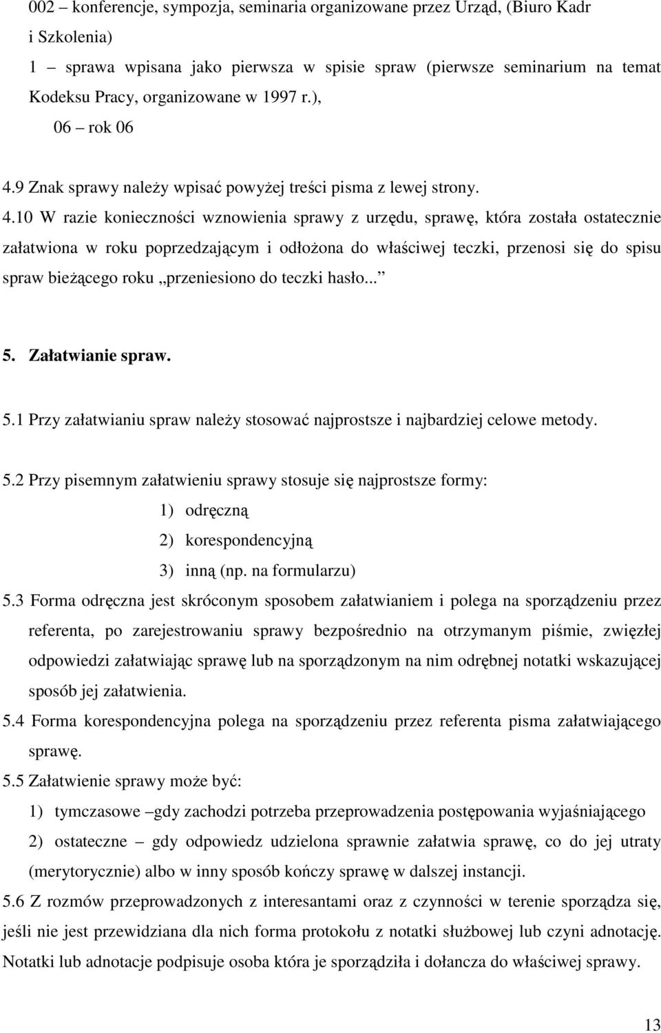 9 Znak sprawy należy wpisać powyżej treści pisma z lewej strony. 4.