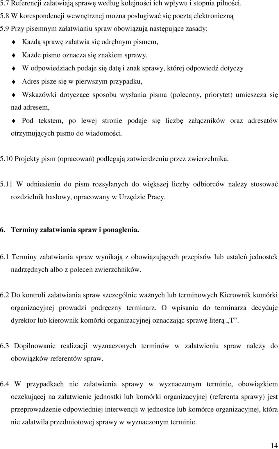 której odpowiedź dotyczy Adres pisze się w pierwszym przypadku, Wskazówki dotyczące sposobu wysłania pisma (polecony, priorytet) umieszcza się nad adresem, Pod tekstem, po lewej stronie podaje się