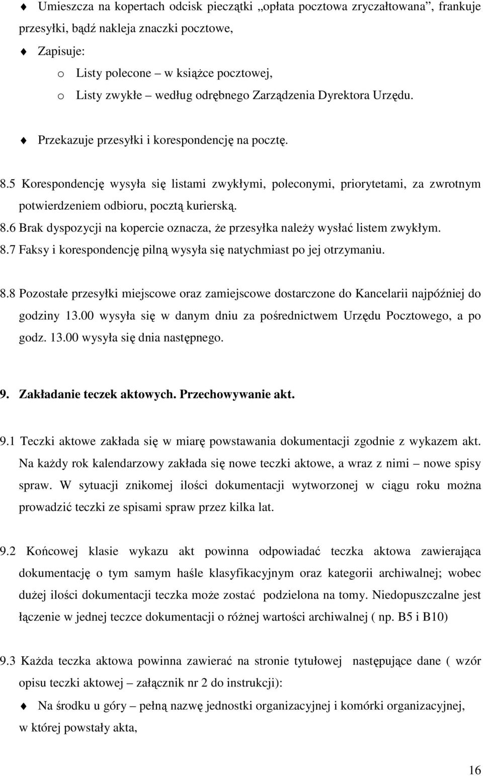 5 Korespondencję wysyła się listami zwykłymi, poleconymi, priorytetami, za zwrotnym potwierdzeniem odbioru, pocztą kurierską. 8.