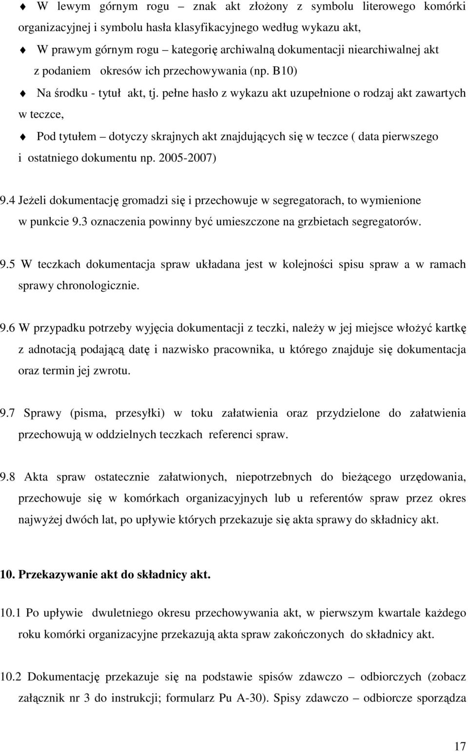 pełne hasło z wykazu akt uzupełnione o rodzaj akt zawartych w teczce, Pod tytułem dotyczy skrajnych akt znajdujących się w teczce ( data pierwszego i ostatniego dokumentu np. 2005-2007) 9.