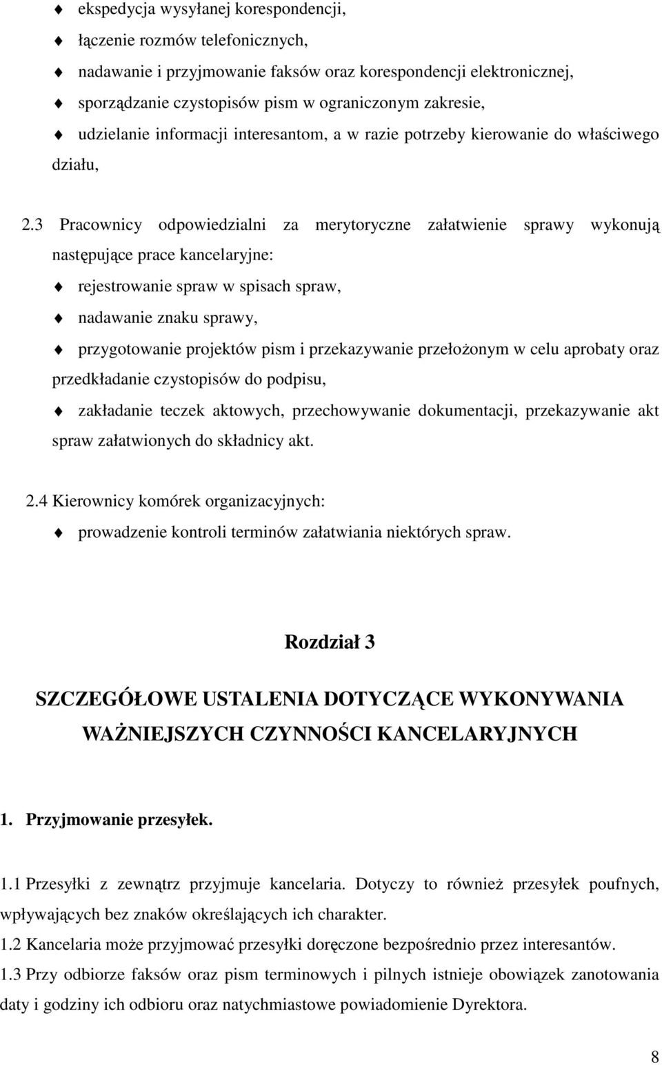 3 Pracownicy odpowiedzialni za merytoryczne załatwienie sprawy wykonują następujące prace kancelaryjne: rejestrowanie spraw w spisach spraw, nadawanie znaku sprawy, przygotowanie projektów pism i