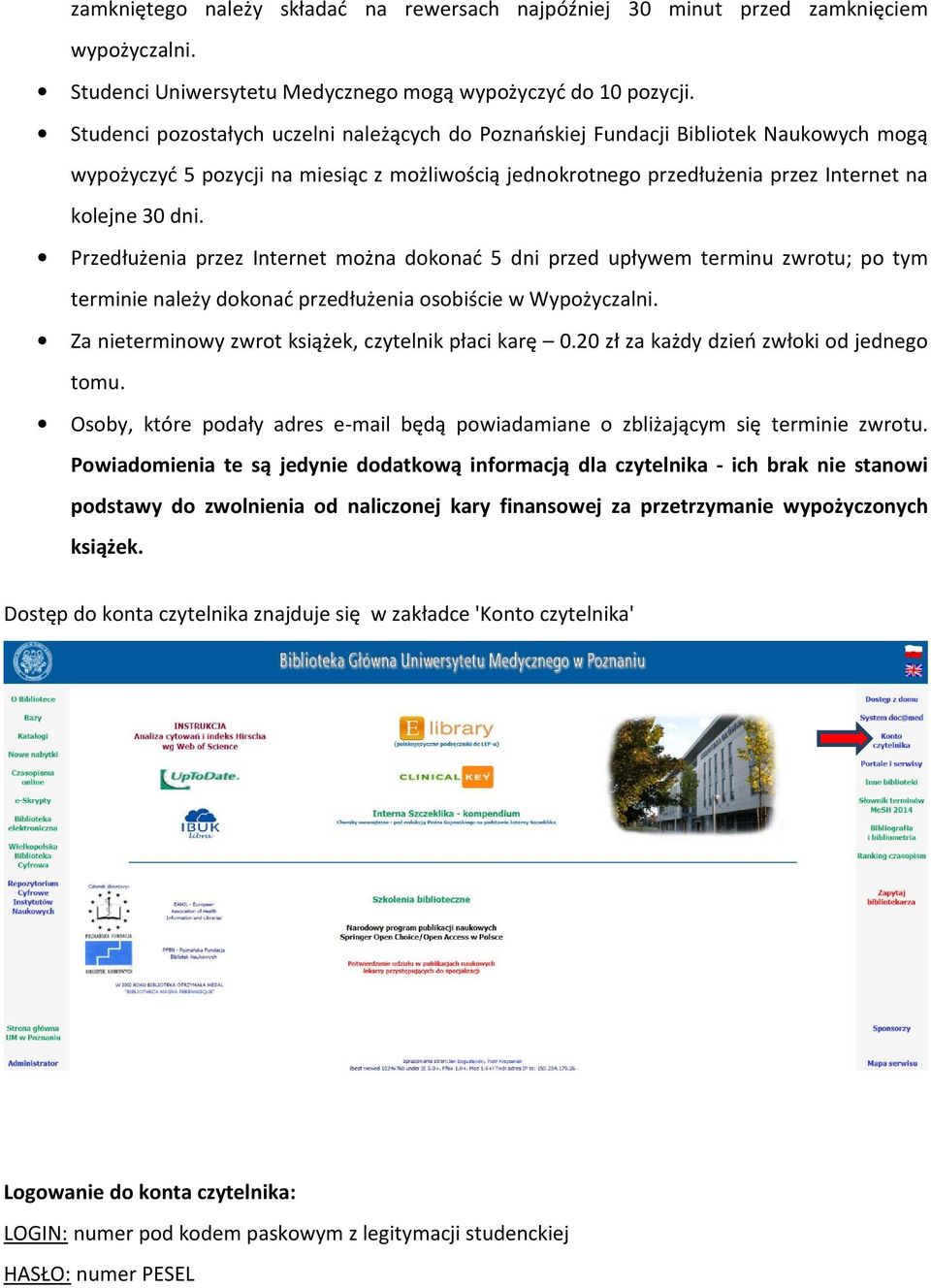 Przedłużenia przez Internet można dokonać 5 dni przed upływem terminu zwrotu; po tym terminie należy dokonać przedłużenia osobiście w Wypożyczalni.