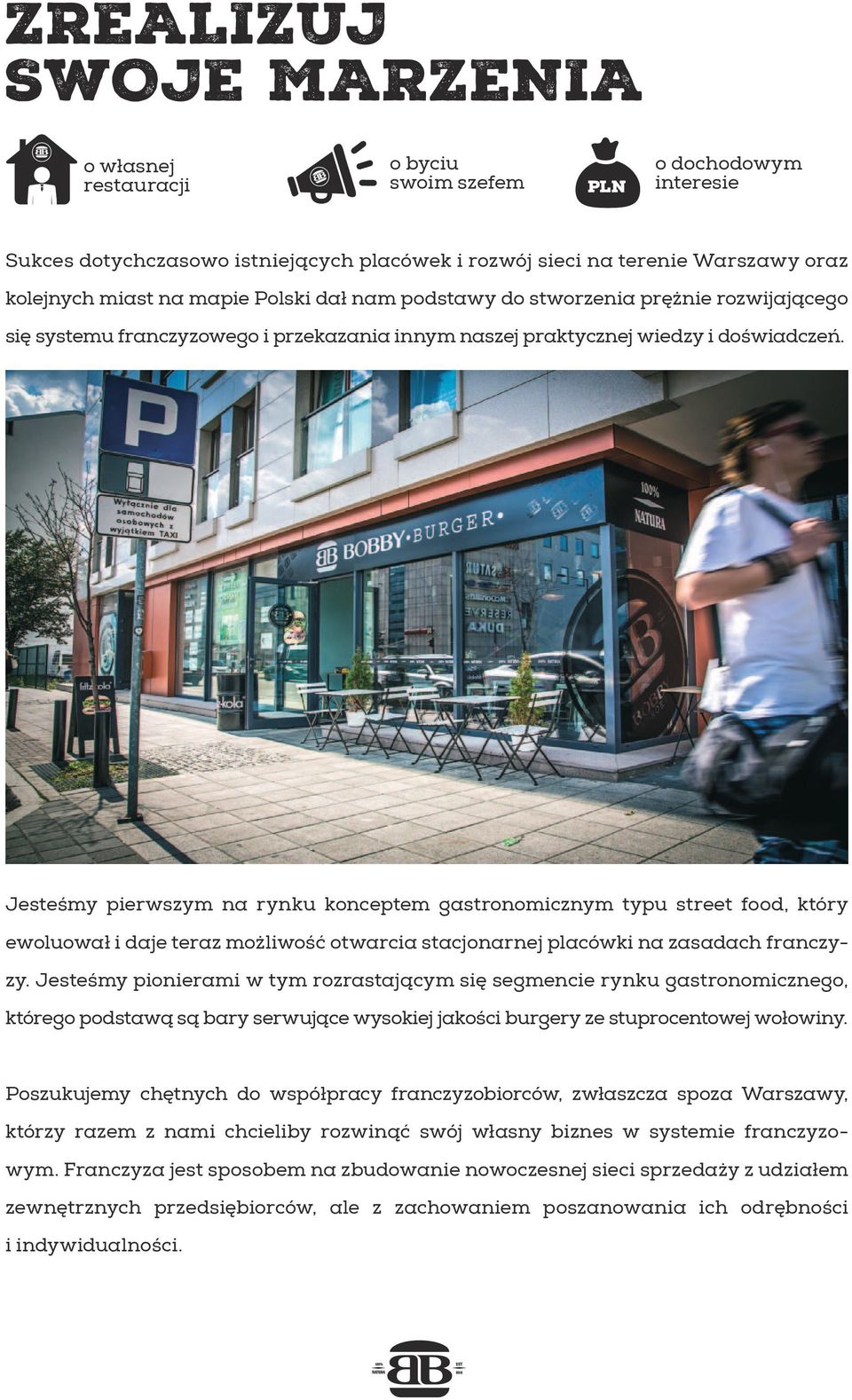 Jesteśmy pierwszym na rynku konceptem gastronomicznym typu street food, który ewoluował i daje teraz możliwość otwarcia stacjonarnej placówki na zasadach franczyzy.