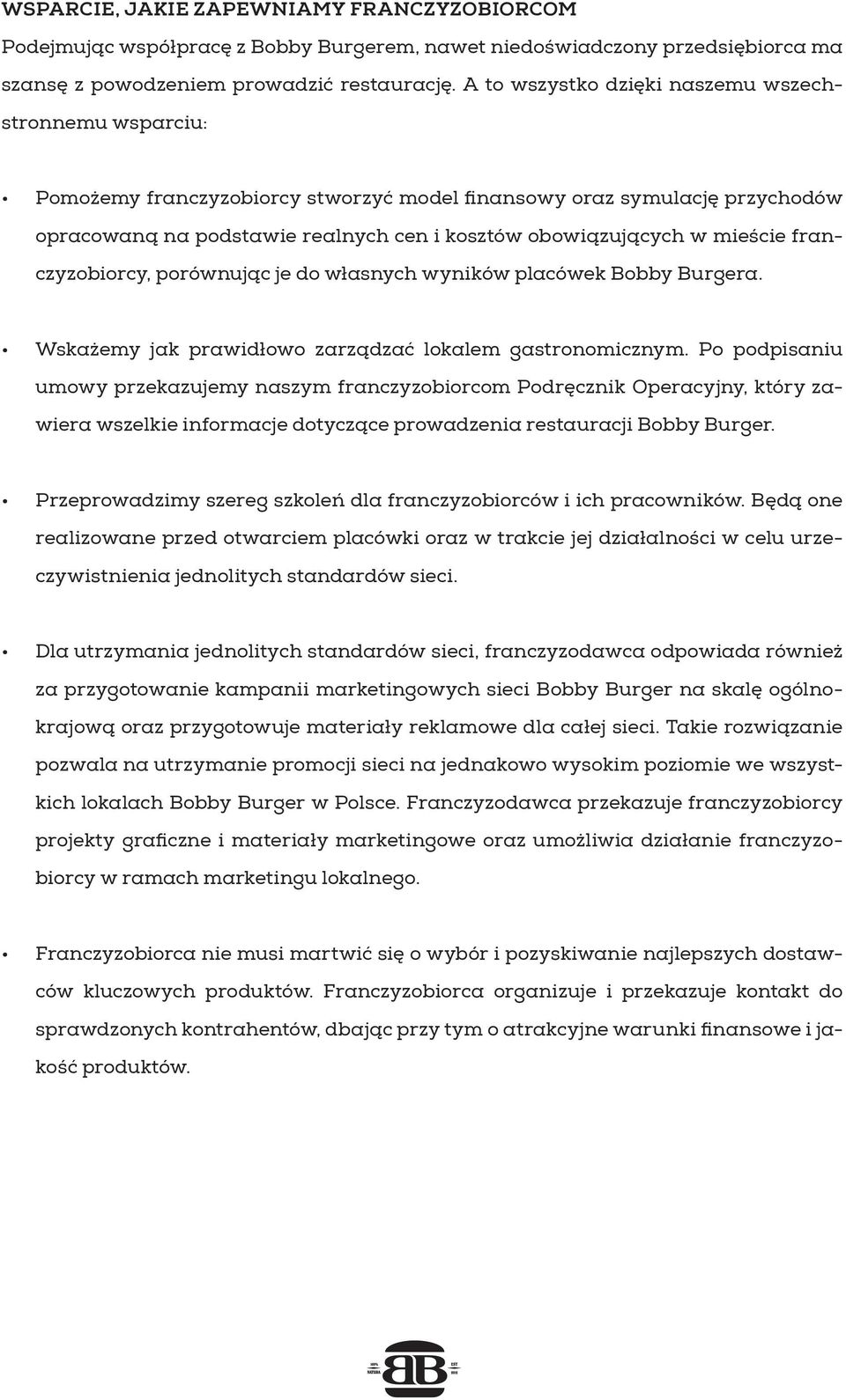 mieście franczyzobiorcy, porównując je do własnych wyników placówek Bobby Burgera. Wskażemy jak prawidłowo zarządzać lokalem gastronomicznym.