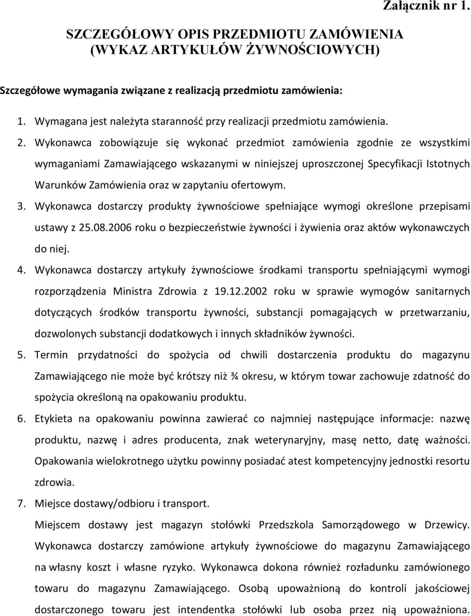 Wykonawca zobowiązuje się wykonać przedmiot zamówienia zgodnie ze wszystkimi wymaganiami Zamawiającego wskazanymi w niniejszej uproszczonej Specyfikacji Istotnych Warunków Zamówienia oraz w zapytaniu