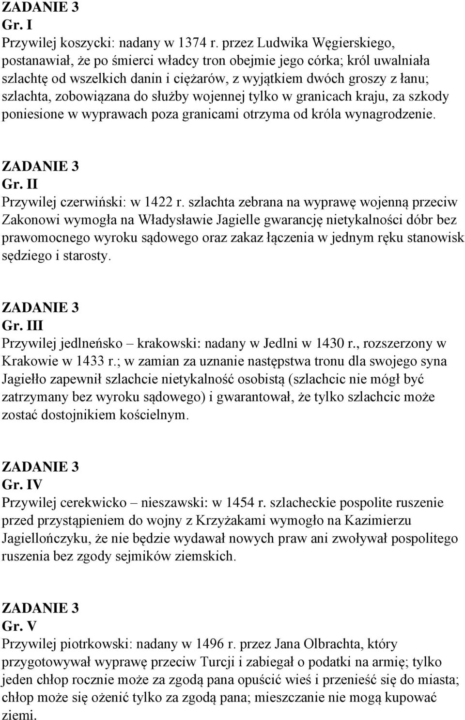 służby wojennej tylko w granicach kraju, za szkody poniesione w wyprawach poza granicami otrzyma od króla wynagrodzenie. Gr. II Przywilej czerwiński: w 1422 r.