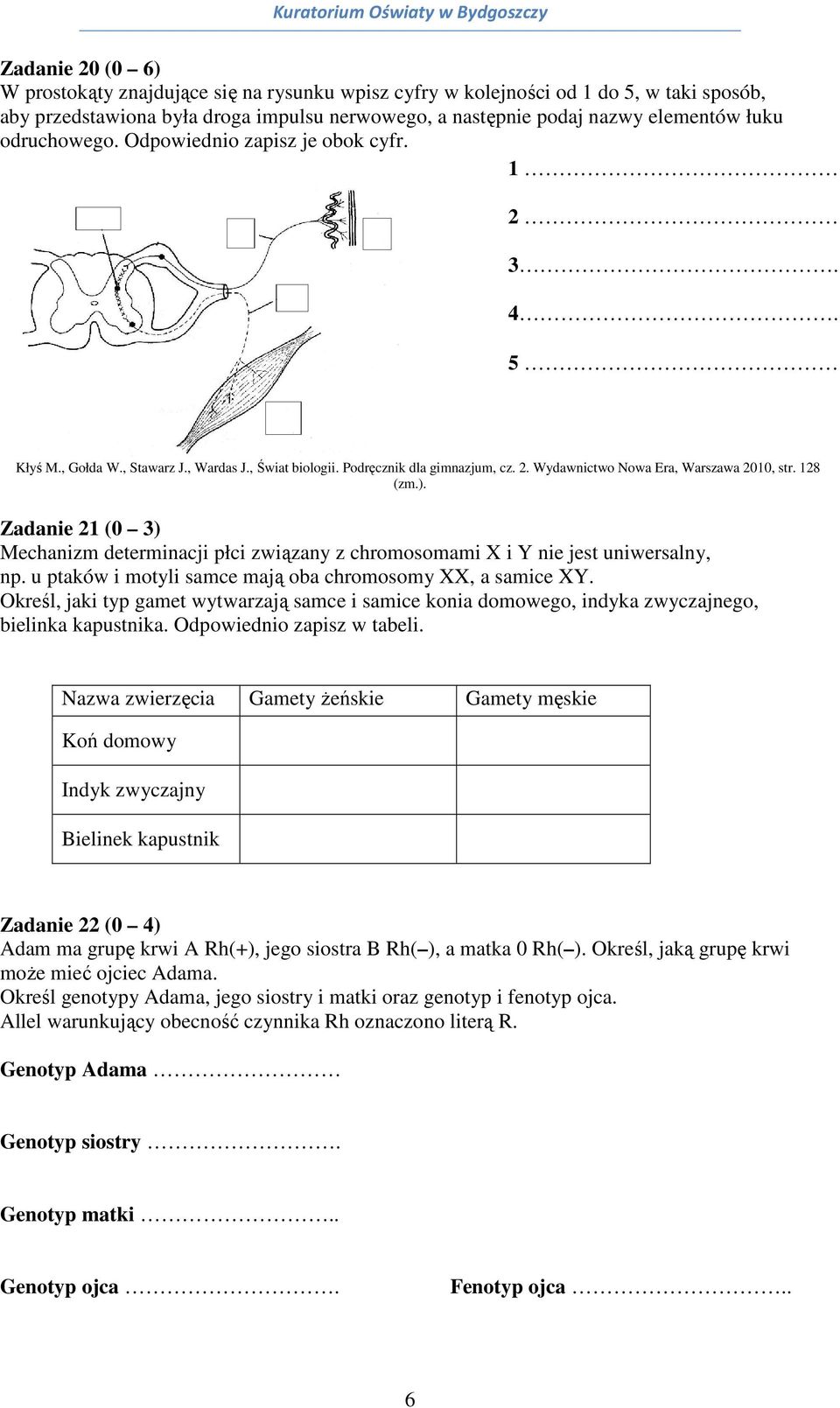 ). Zadanie 21 (0 3) Mechanizm determinacji płci związany z chromosomami X i Y nie jest uniwersalny, np. u ptaków i motyli samce mają oba chromosomy XX, a samice XY.