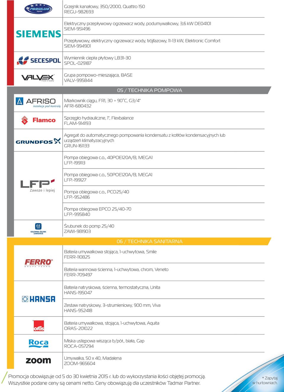 hydrauliczne, 1", Flexbalance FLAM-914193 Agregat do automatycznego pompowania kondensatu z kotłów kondensacyjnych lub urządzeń klimatyzacyjnych GRUN-161133 Pompa obiegowa c.o., 40POE120A/B, MEGA1 LFP.