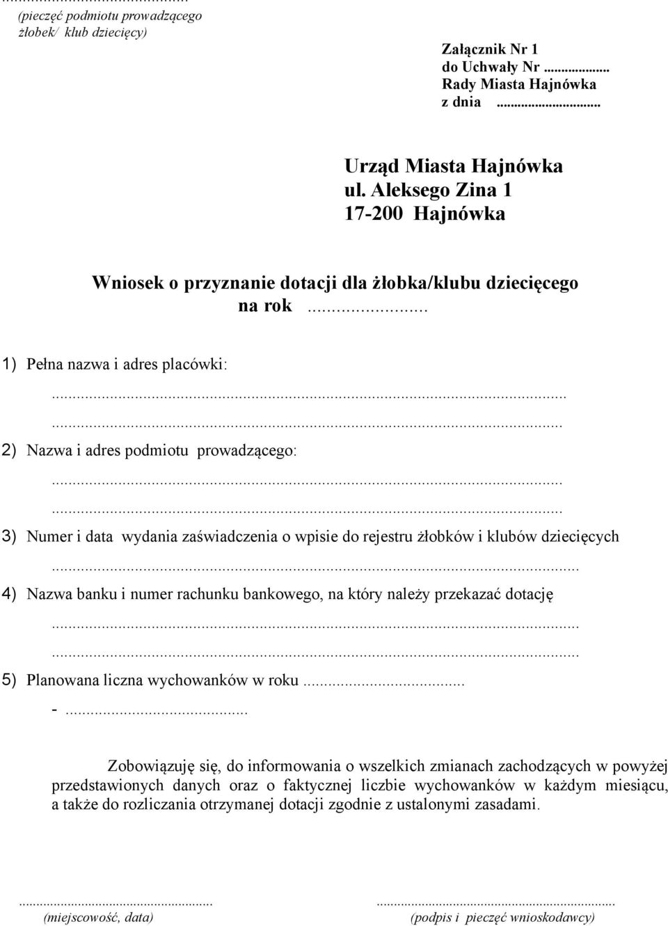 ..... 3) Numer i data wydania zaświadczenia o wpisie do rejestru żłobków i klubów dziecięcych... 4) Nazwa banku i numer rachunku bankowego, na który należy przekazać dotację.