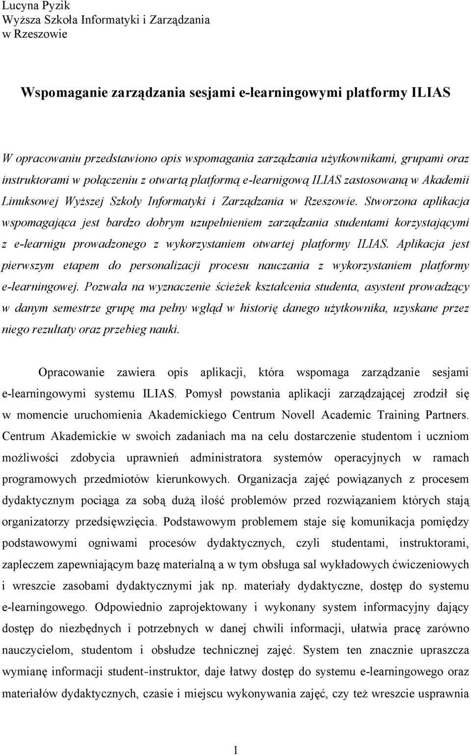 Stworzona aplikacja wspomagająca jest bardzo dobrym uzupełnieniem zarządzania studentami korzystającymi z e-learnigu prowadzonego z wykorzystaniem otwartej platformy ILIAS.